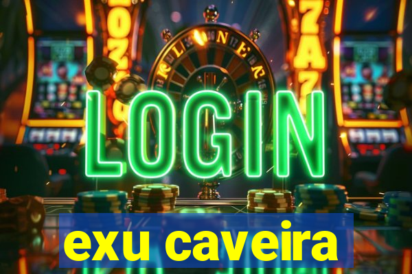 exu caveira